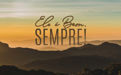 Ele é Bom, sempre!