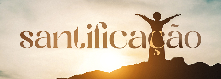 Santificação: Vivendo Entre o Já e o Ainda Não