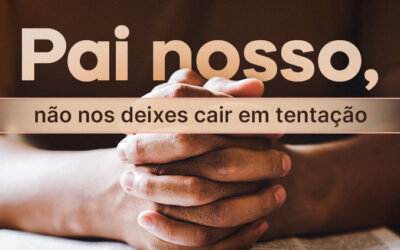 Pai nosso, não nos deixes cair em tentação